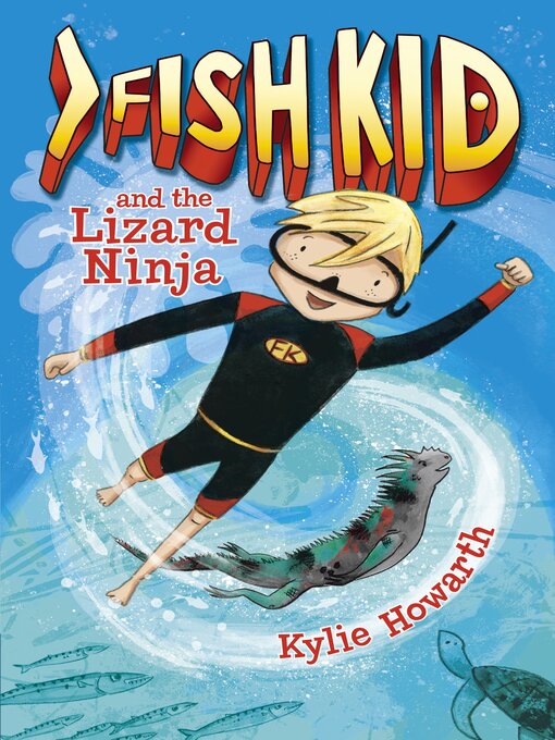 Title details for Fish Kid and the Lizard Ninja by Kylie Howarth - Available